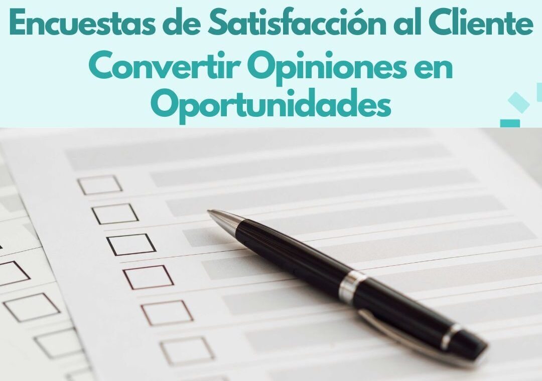 Encuestas de Satisfacción al Cliente: Convertir Opiniones en Oportunidades